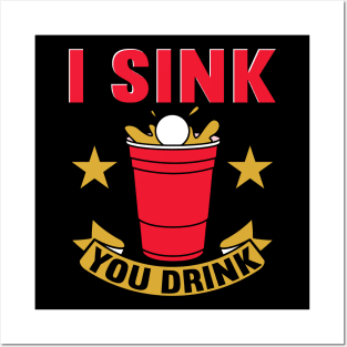 I Sink You Drink Beer Pong Posters and Art